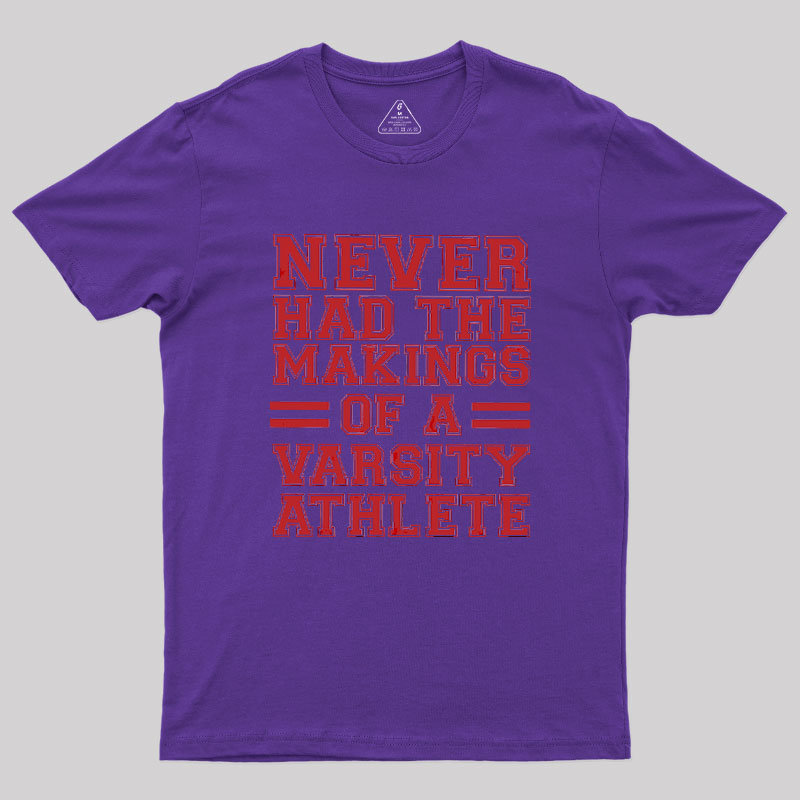 Never Had The Makings Of A Varsity Athlete Geek T-Shirt