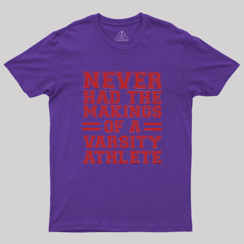 Never Had The Makings Of A Varsity Athlete Geek T-Shirt