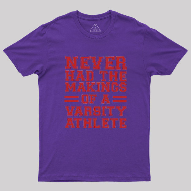 Never Had The Makings Of A Varsity Athlete Geek T-Shirt