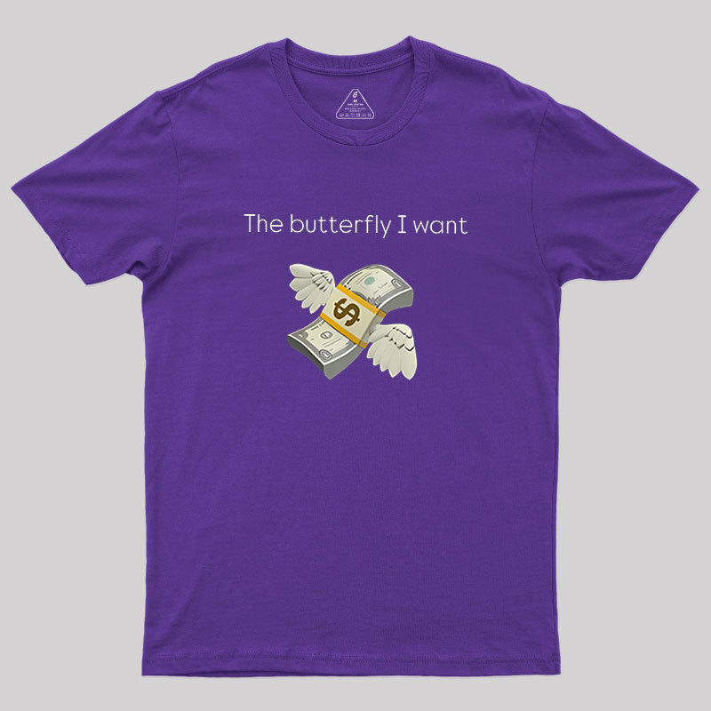 The Butterfly I Want Geek T-Shirt