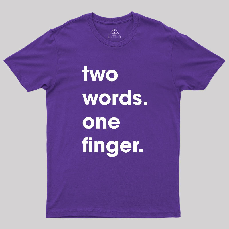 Two Words One Finger Geek T-Shirt