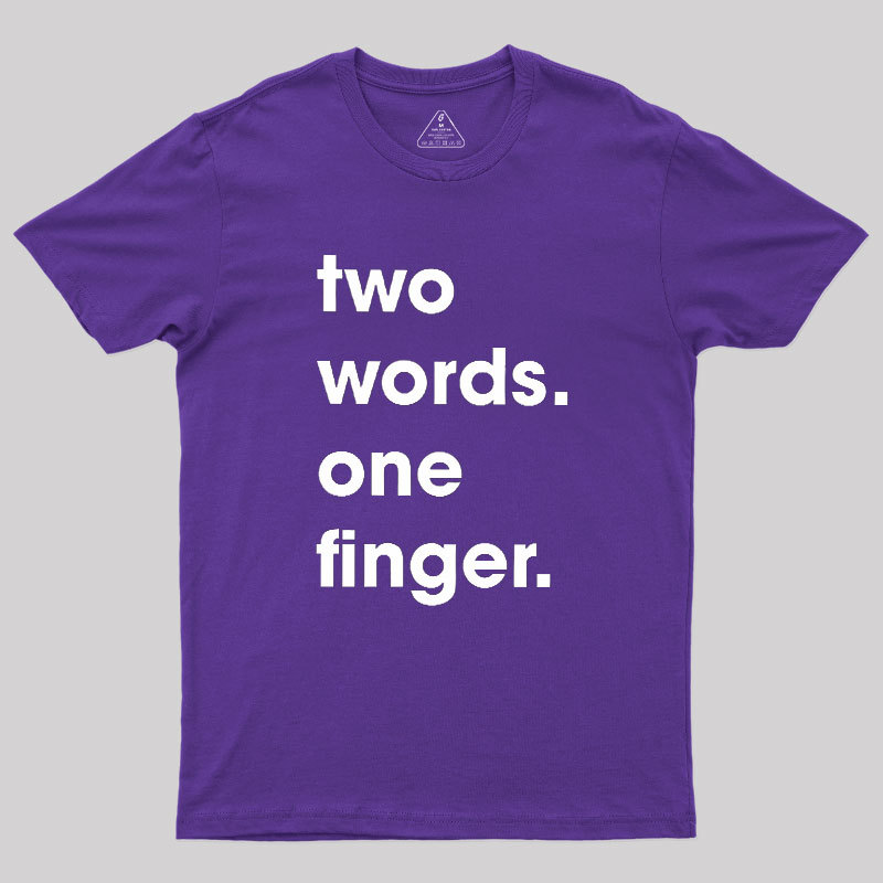 Two Words One Finger Geek T-Shirt
