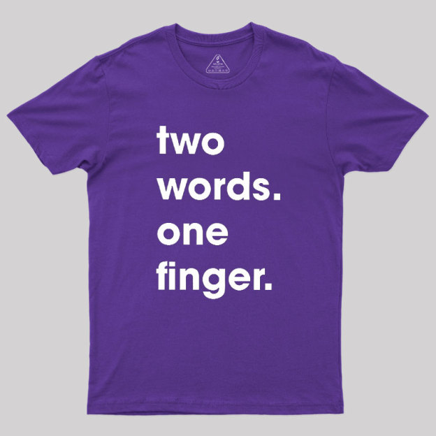 Two Words One Finger Geek T-Shirt