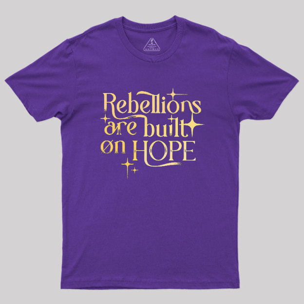 Rebellions Are Built On Hope Geek T-Shirt