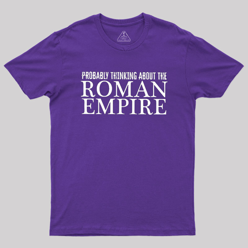 Probably Thinking About The Roman Empire Geek T-Shirt