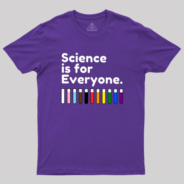 Science Is For Everyone Geek T-Shirt
