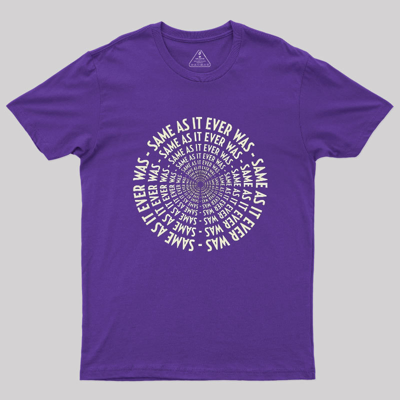 SAME AS IT EVER WAS Geek T-Shirt