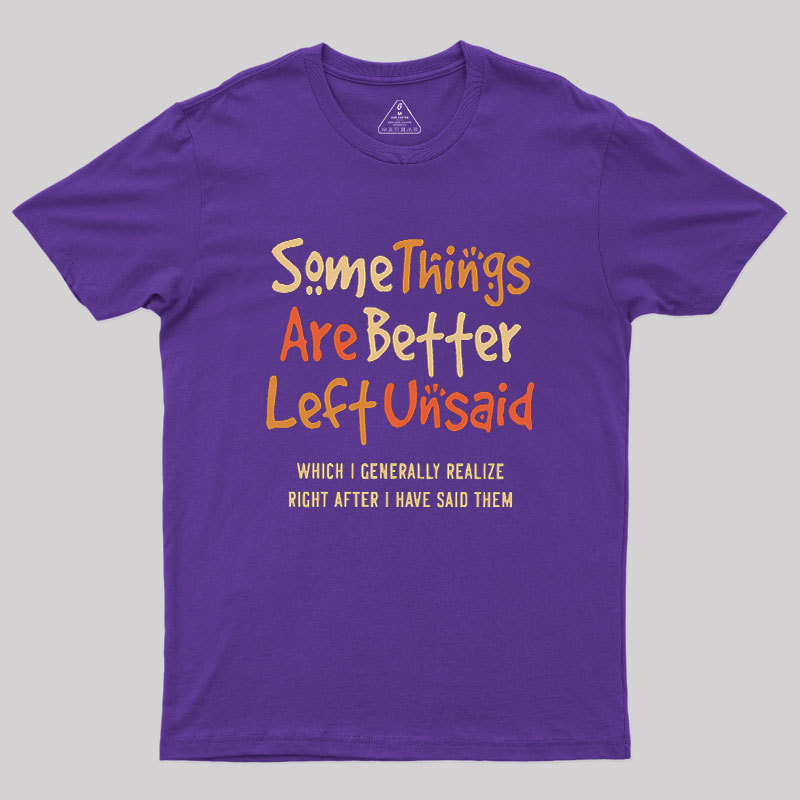Some Things Are Just Better Left Unsaid Geek T-Shirt