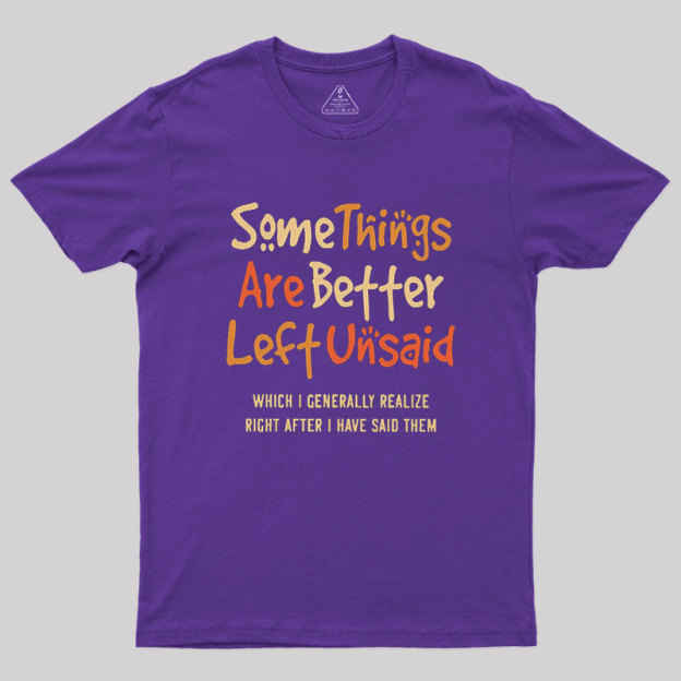 Some Things Are Just Better Left Unsaid Geek T-Shirt