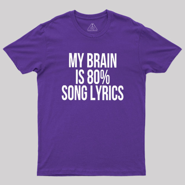 My Brain Is 80% Song Lyrics Geek T-Shirt