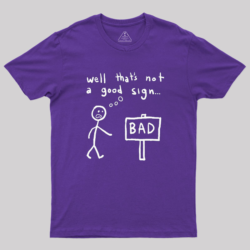 Not A Good Sign Geek T-Shirt