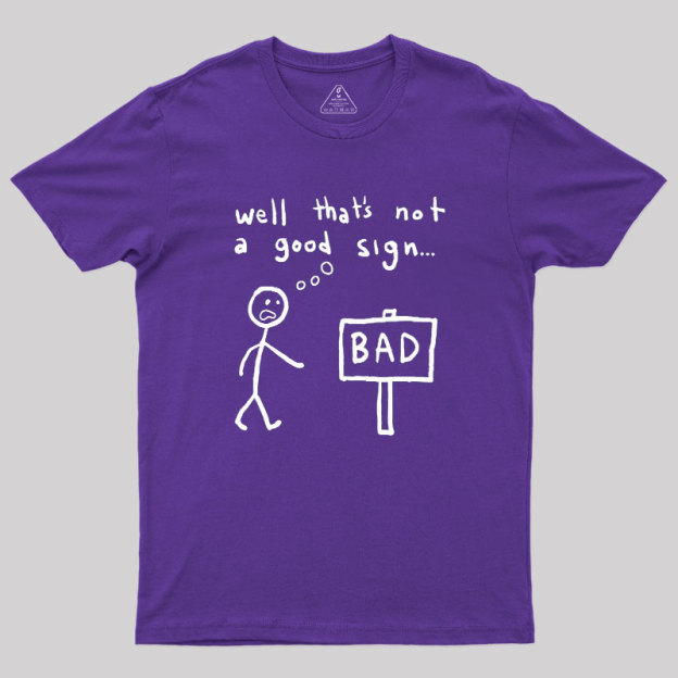Not A Good Sign Geek T-Shirt