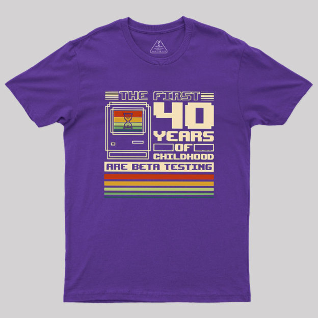 The First 40 Years Of Childhood Geek T-Shirt