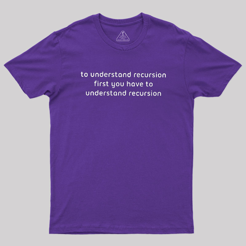 To Understand Recursion Geek T-Shirt