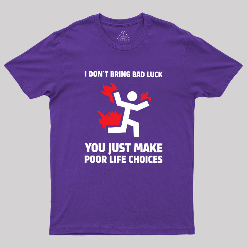 Poor Life Choices Geek T-Shirt