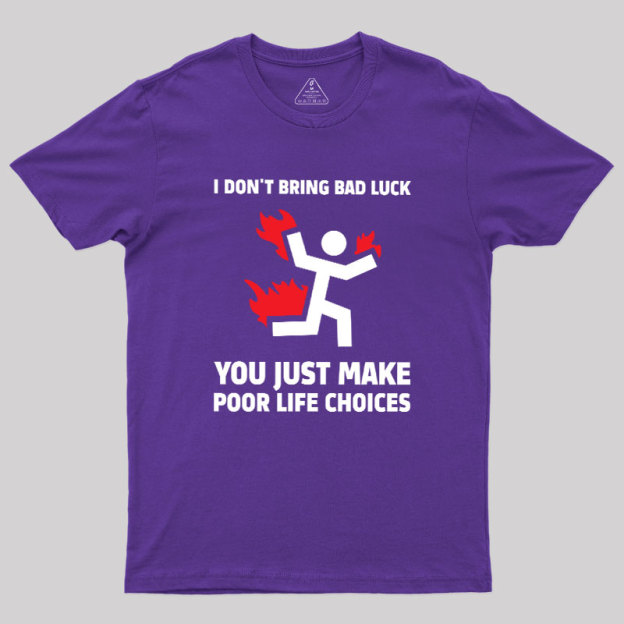 Poor Life Choices Geek T-Shirt
