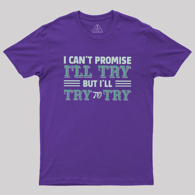 Promise To Try Geek T-Shirt