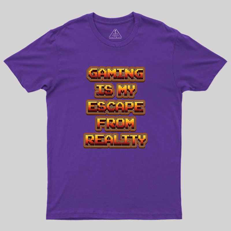 Gaming Is My Escape From Reality Geek T-Shirt
