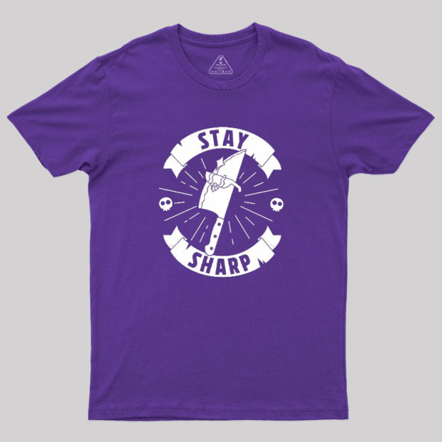Stay Sharp Knife Geek T-Shirt