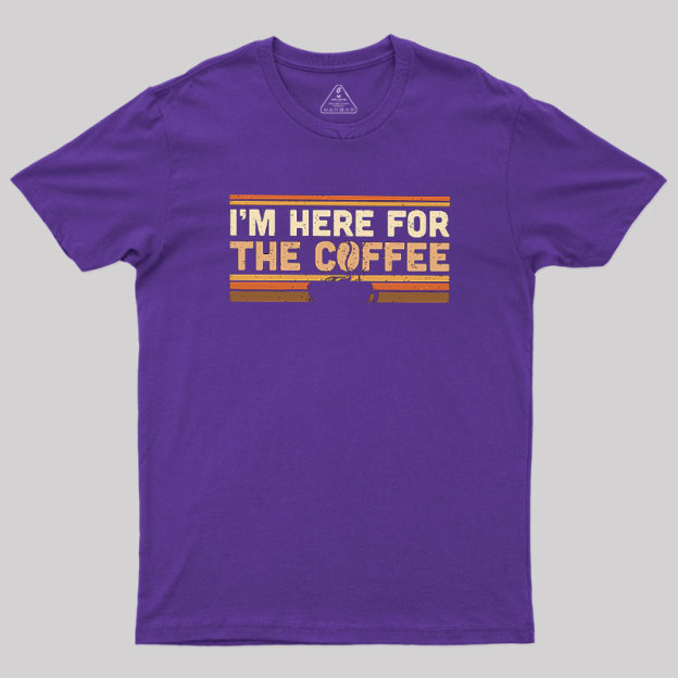 I��m Here For The Coffee Geek T-Shirt