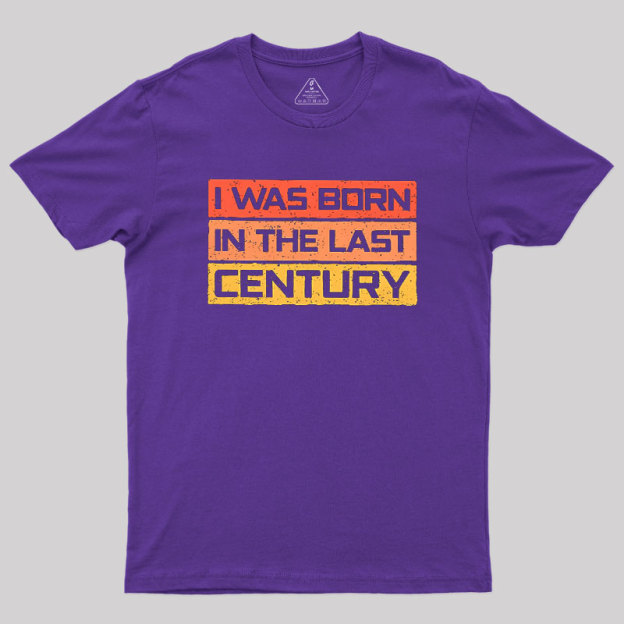 I Was Born in the Last Century Geek T-Shirt