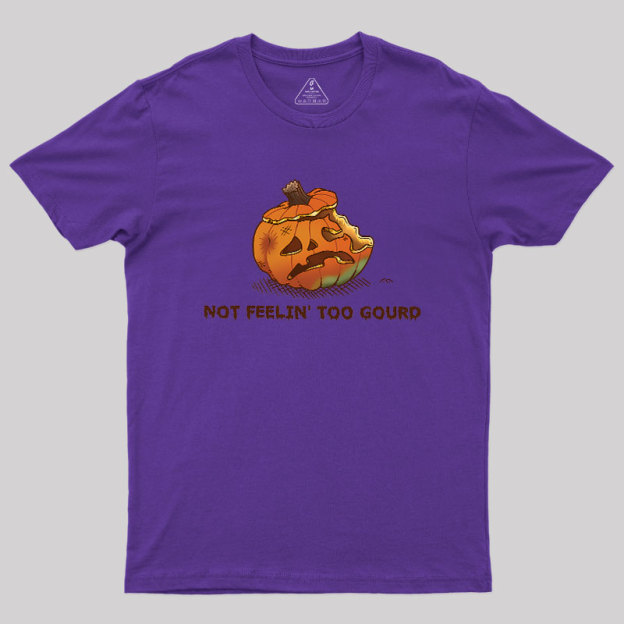 Not Feeling Too Gourd Geek T-Shirt