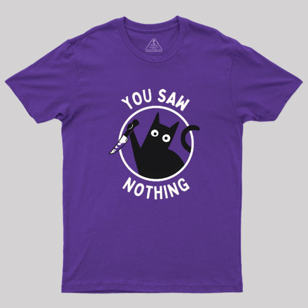 You Saw Nothing Geek T-Shirt