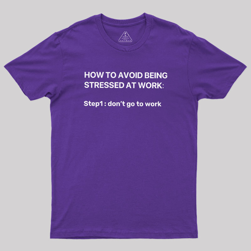 How To Avoid Being Stressed At Work Geek T-Shirt