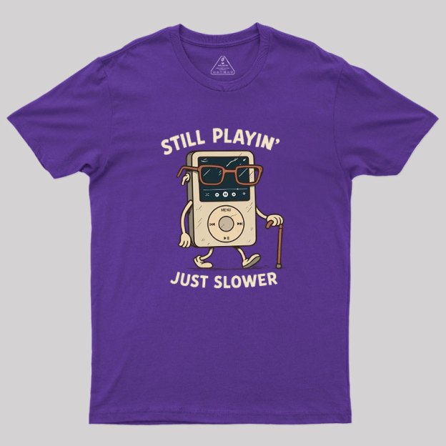 Still Playin Just Slower Geek T-Shirt