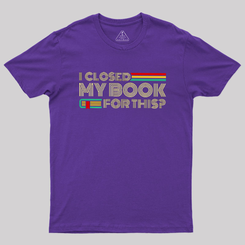 I Closed My Book For This Geek T-Shirt
