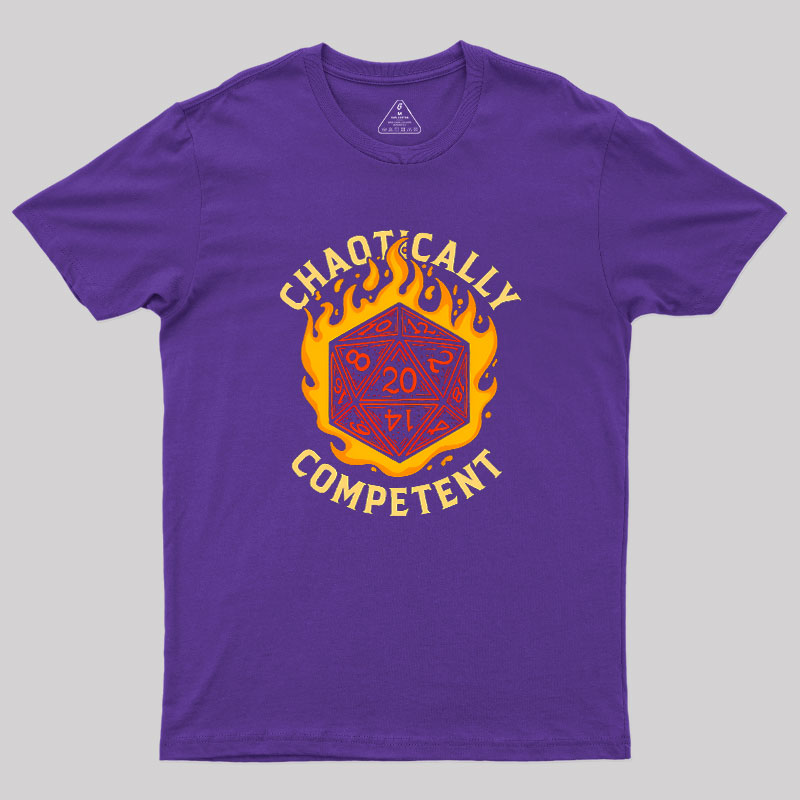 Chaotically Competent Geek T-Shirt