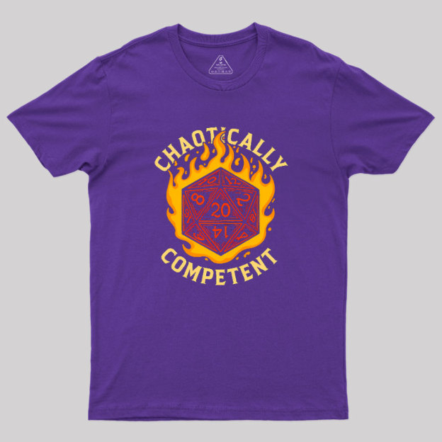Chaotically Competent Geek T-Shirt
