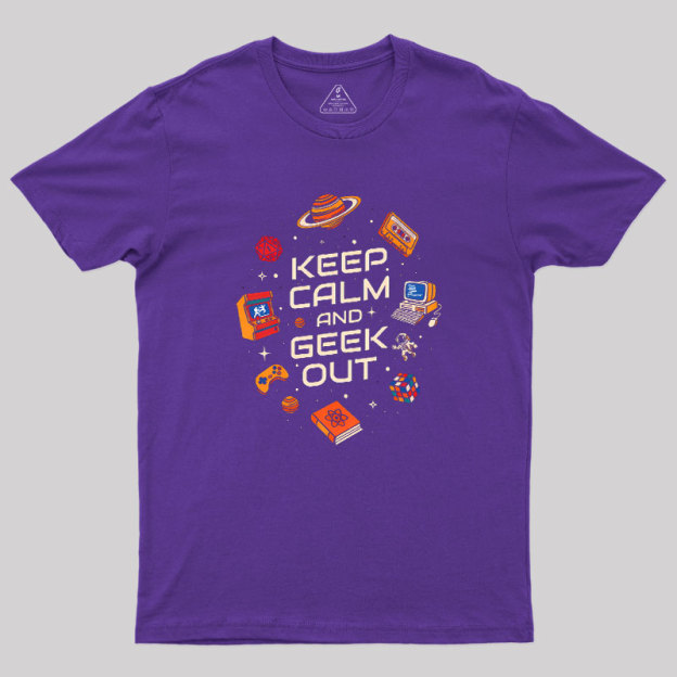 Keep Calm And Geek Out Geek T-Shirt
