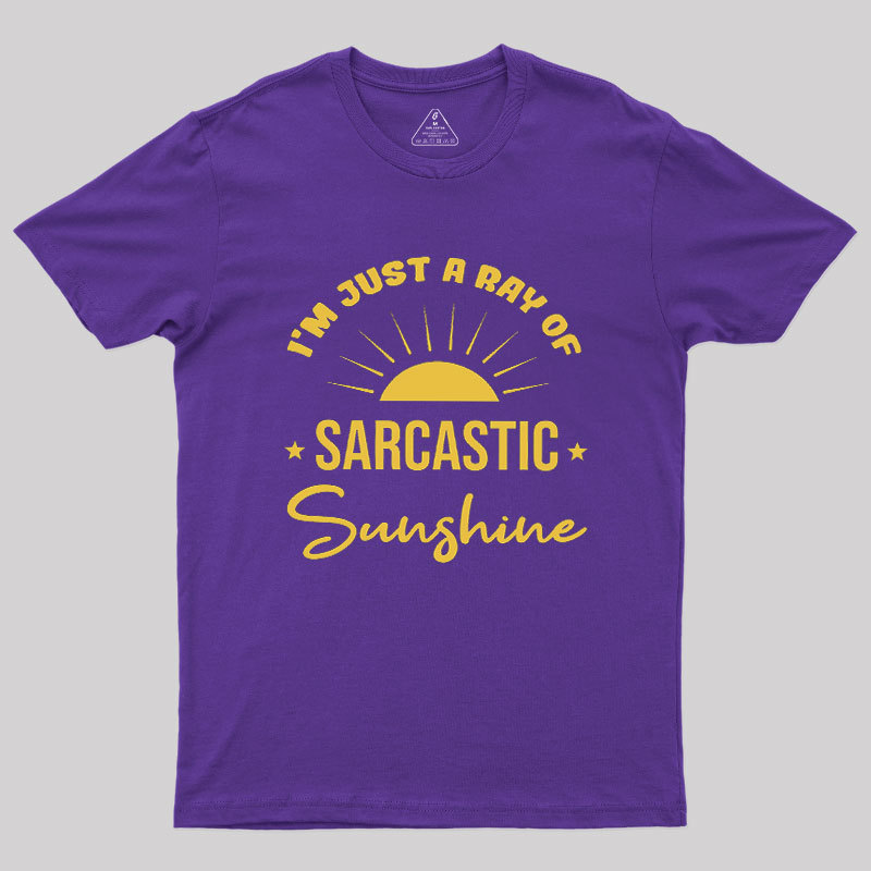 I'm Just A Ray Of Sarcastic Sunshine Geek T-Shirt