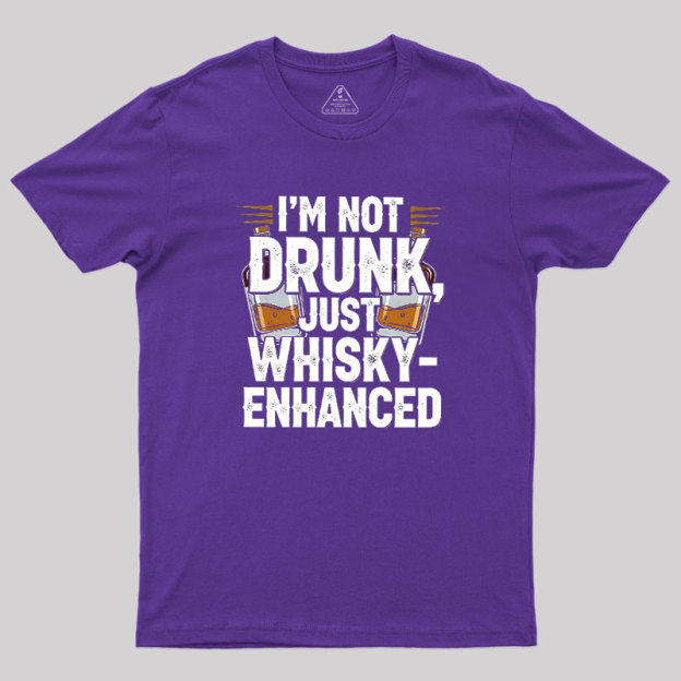 I'm Not Drunk Just Whisky-Enhanced Geek T-Shirt