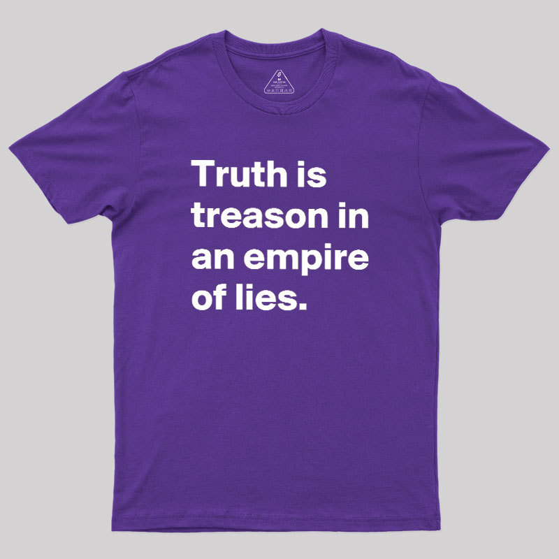 Truth Is Treason In An Empire Of Lies Geek T-Shirt