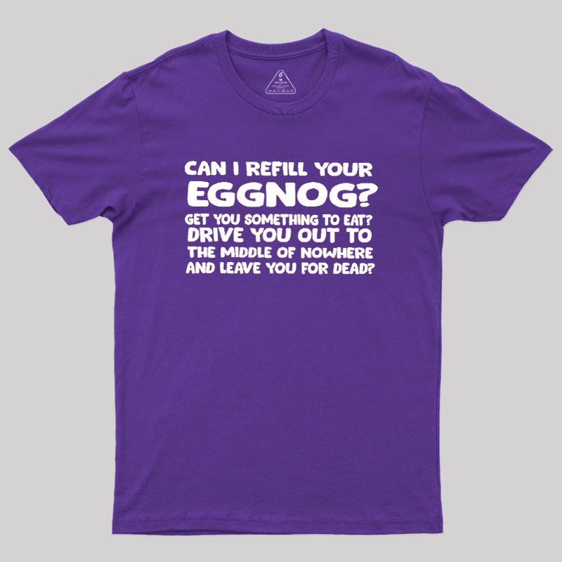Can I Refill Your Eggnog Geek T-Shirt