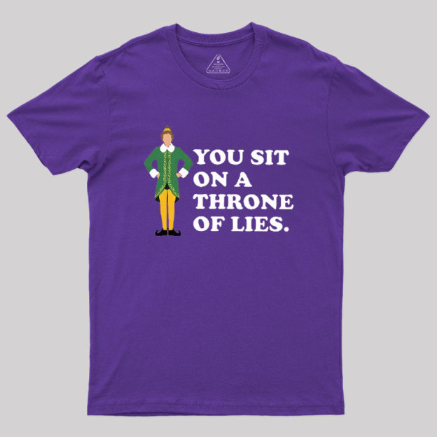 You sit On A Throne Of Lies Geek T-Shirt