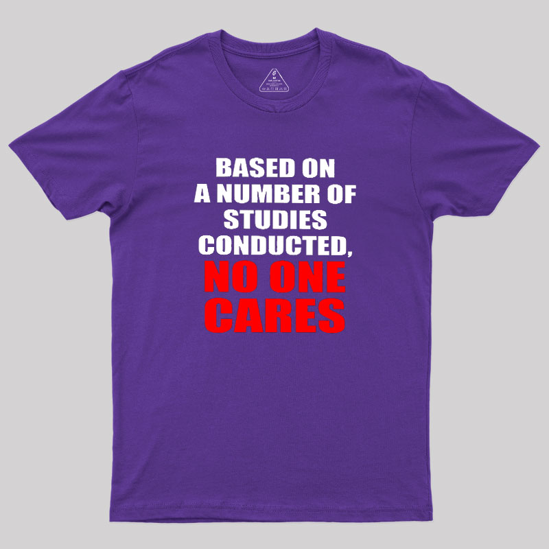 Funny No One Cares Sarcastic Slogan Geek T-Shirt