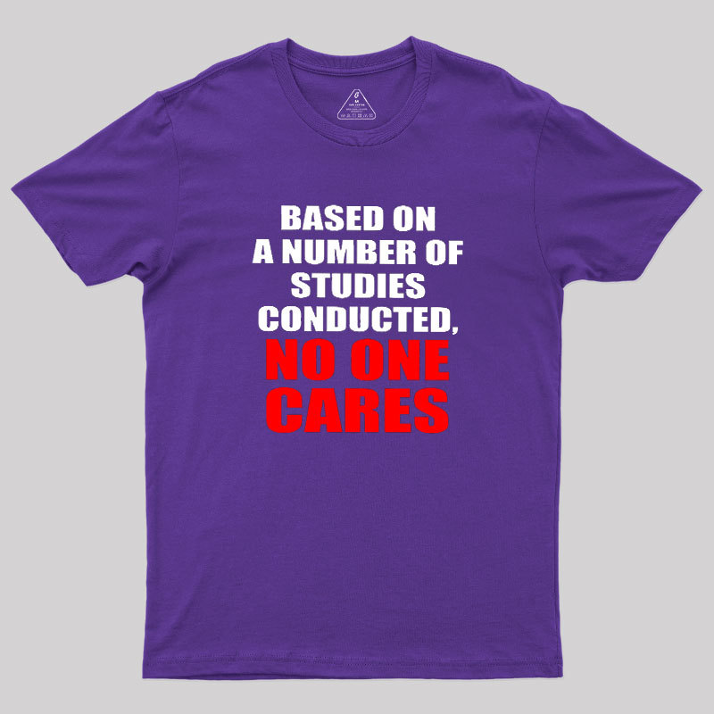 Funny No One Cares Sarcastic Slogan Geek T-Shirt