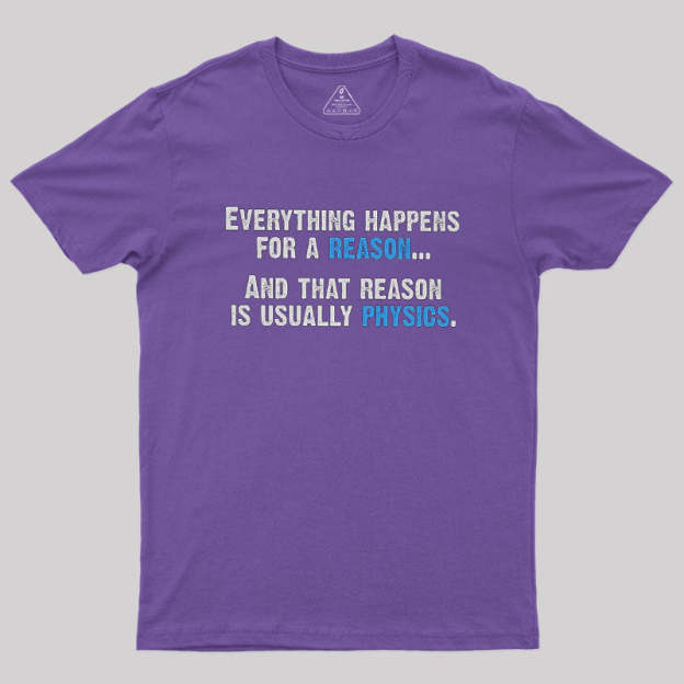 Physics Is The Reason Geek T-Shirt