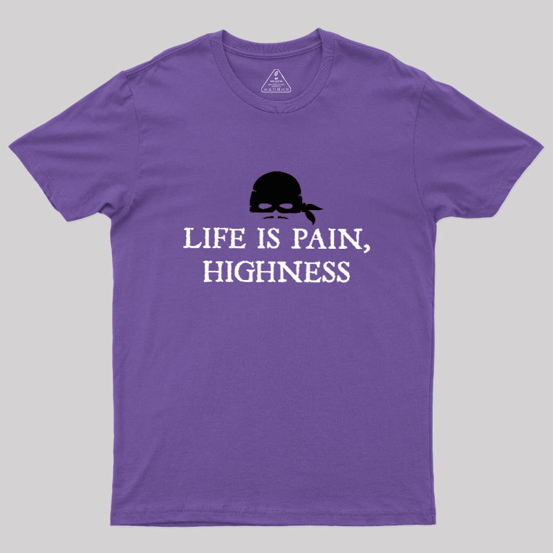 Life is Pain, Highness Geek T-Shirt