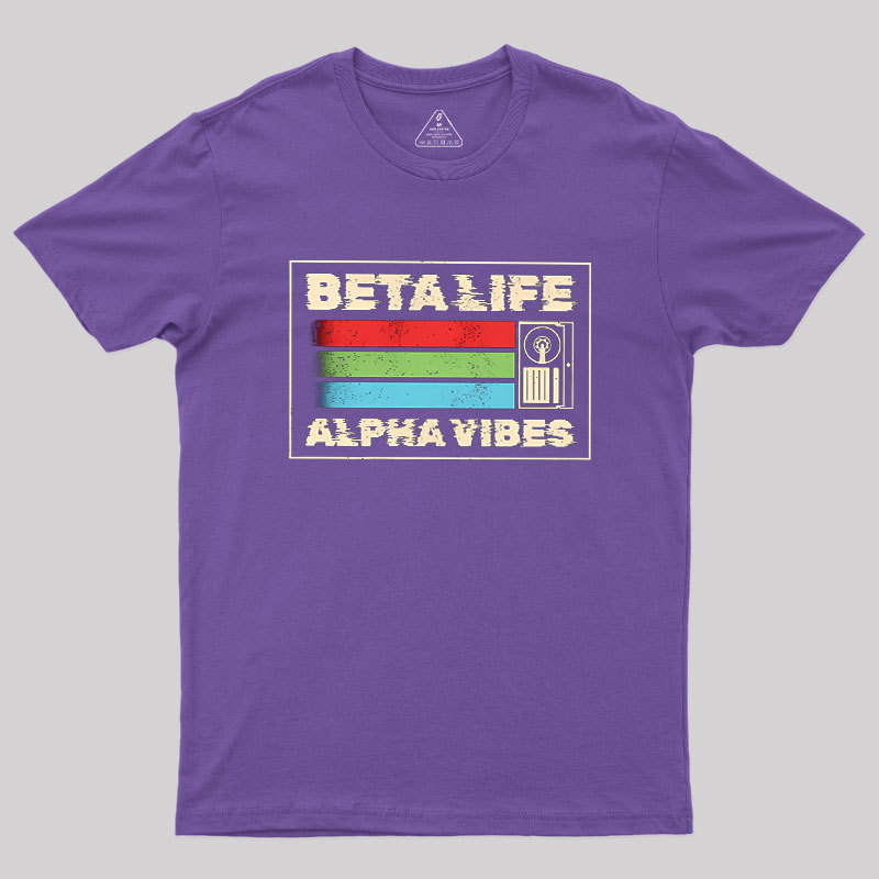 Beta Life Alpha Vibes Geek T-Shirt