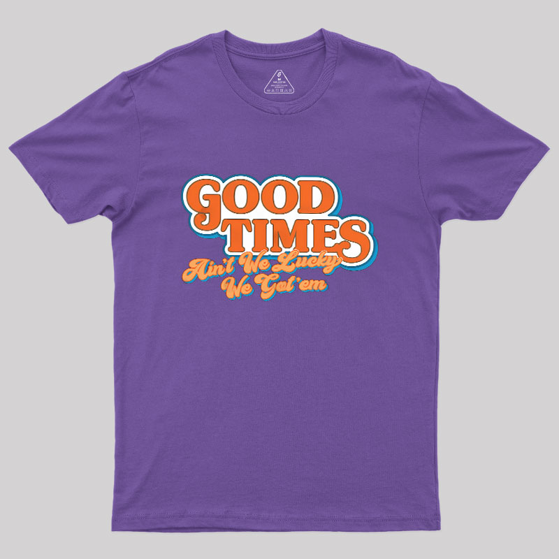Good Times Geek T-Shirt