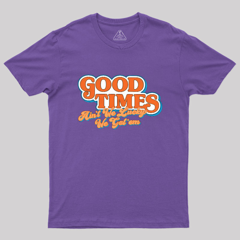 Good Times Geek T-Shirt