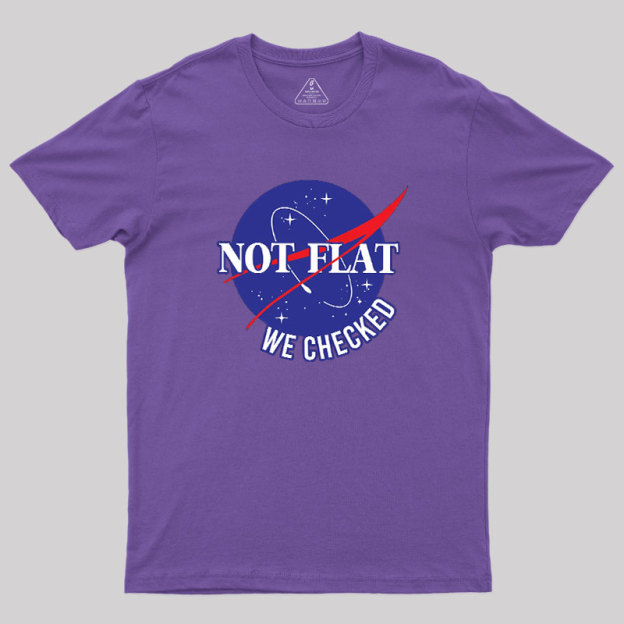 NASA Not Flat We Checked Geek T-Shirt