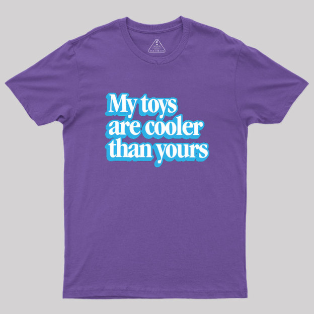 My Toys Are Cooler Than Yours Geek T-Shirt