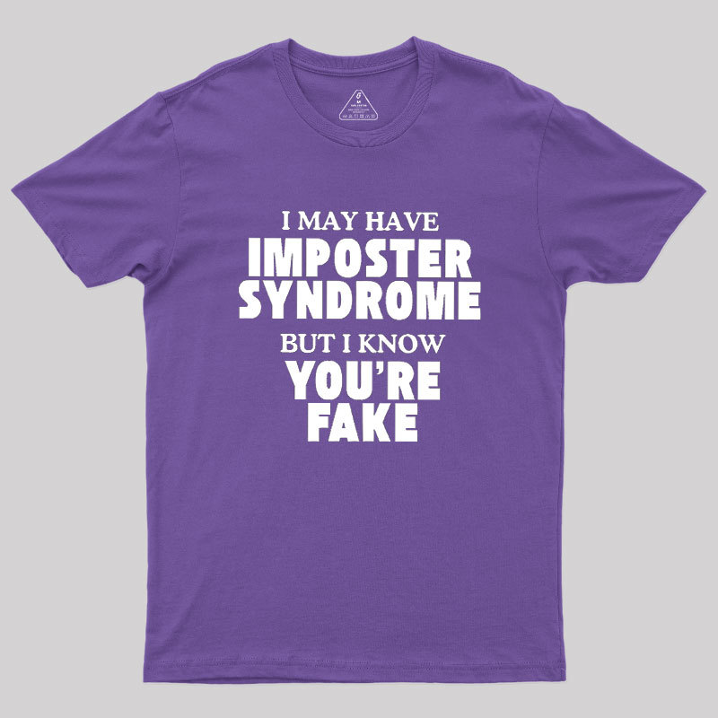 I May Have Imposter Syndrome Geek T-Shirt