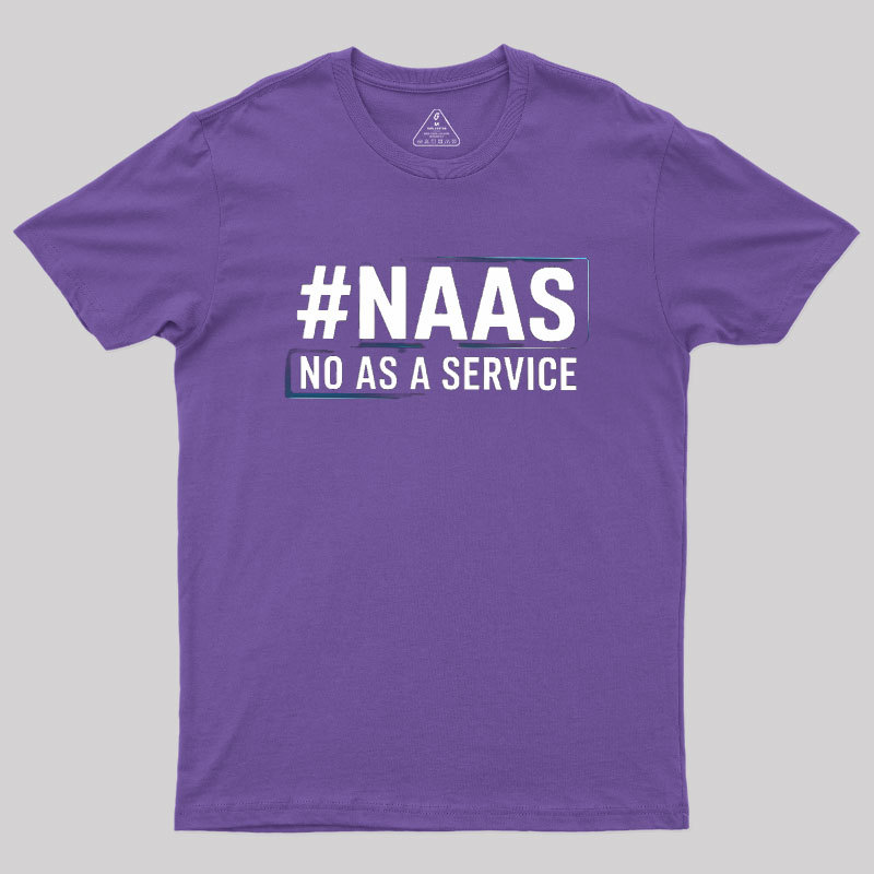 NaaS - No As A Service Geek T-Shirt