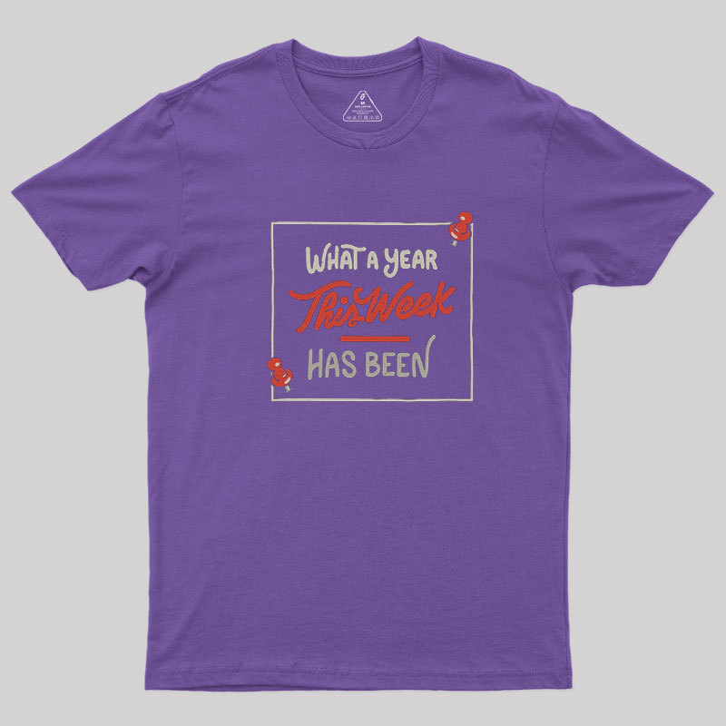 What A Year This Week Has Been Geek T-Shirt